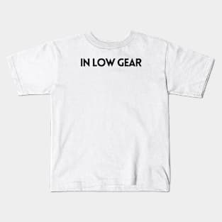 IN LOW GEAR Kids T-Shirt